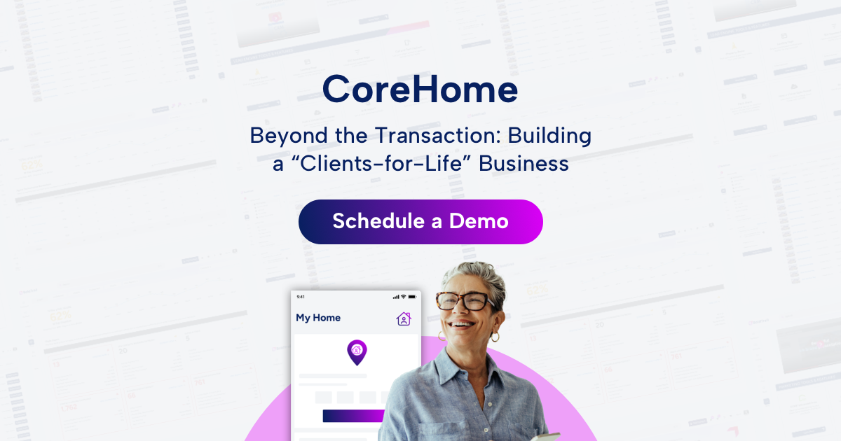 CoreHome. Beyond the Transaction: Building a “Clients-for-Life” Business. Schedule a Demo.